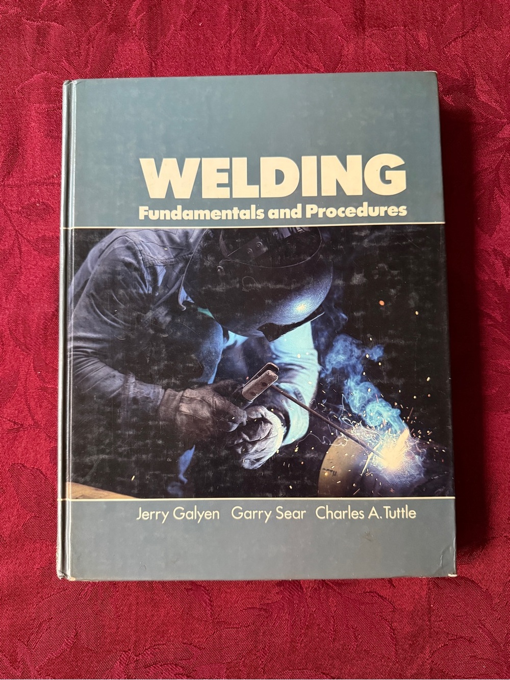 WELDING Fundamentals and Procedures Hardcover Book by Jerry Galyen